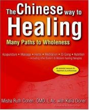 book cover of The Chinese Way to Healing: Many Paths to Wholeness by Kalia Doner|Misha Ruth Cohen