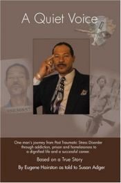 book cover of A Quiet Voice: One man's journey from Post Traumatic Stress Disorder through addiction, prison and homelessness to a dignified life and a successful career. Based on a True Story by Eugene (Tree) Hairston