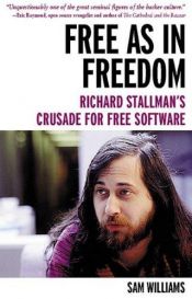 book cover of Free as in freedom Richard Stallman's crusade for free software by Sam Williams