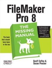 book cover of FileMaker Pro 8: The Missing Manual by Geoff Coffey