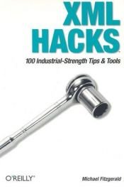 book cover of XML Hacks : [100 industrial strength tips & tools] by Michael James Fitzgerald