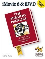 book cover of iMovie 6 & iDVD: The Missing Manual by David Pogue