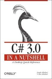 book cover of C# 3.0 in a Nutshell: A Desktop Quick Reference (In a Nutshell (O'Reilly)) by Joseph Albahari
