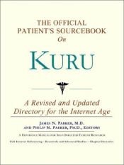 book cover of The Official Patient's Sourcebook on Kuru by ICON Health Publications