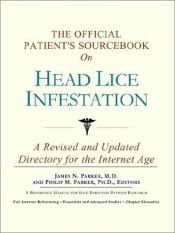 book cover of The Official Patient's Sourcebook on Head Lice Infestation: A Revised and Updated Directory for the Internet Age by James N. Parker (editor)