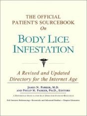 book cover of The Official Patient's Sourcebook on Body Lice Infestation: A Revised and Updated Directory for the Internet Age by James N. Parker (editor)
