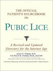 book cover of The Official Patient's Sourcebook on Pubic Lice: A Revised and Updated Directory for the Internet Age by James N. Parker (editor)