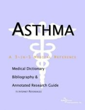 book cover of Asthma - A Medical Dictionary, Bibliography, and Annotated Research Guide to Internet References by ICON Health Publications