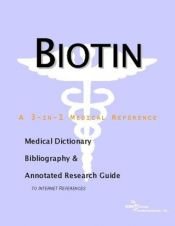 book cover of Biotin - A Medical Dictionary, Bibliography, and Annotated Research Guide to Internet References by ICON Health Publications