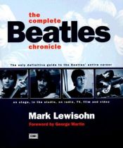 book cover of The Complete Beatles Chronicle: The Only Definitive guide to the Beatles' entire career on stage, in the studio, on radio, TV, film and video by Mark Lewisohn