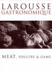 book cover of Larousse Gastronomique - Meat, Poultry & Game by Joel Robuchon