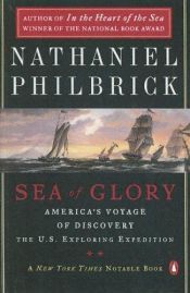 book cover of Sea of Glory: America's Voyage of Discovery, the U.S. Exploring Expedition, 1838-1842 by נתניאל פילבריק