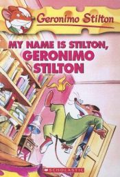 book cover of Geronimo Stilton, No. 19: My Name Is Stilton, Geronimo Stilton by Geronimo Stilton|Titi Plumederat
