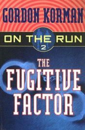 book cover of The fugitive factor by Gordon Korman