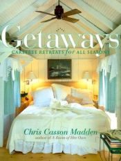 book cover of Getaways: Carefree Retreats for All Seasons by Chris Casson Madden