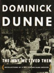 book cover of The Way We Lived Then: The Recollections of a Well-Known Name Dropper by Dominick Dunne