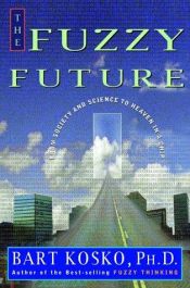 book cover of The Fuzzy Future: From Society and Science to Heaven in a Chip by Bart Kosko