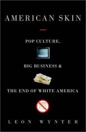 book cover of American Skin: Pop Culture, Big Business, and the End of White America by Leon E. Wynter