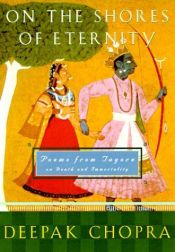 book cover of On the Shores of Eternity: Poems from Tagore on Immortality and Beyond by Deepak Chopra