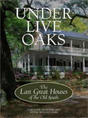 book cover of Under Live Oaks: The Last Great Houses of the Old South by Caroline Seebohm