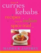 book cover of From Curries to Kebabs: Exploring the Spice Trail of India by Madhur Jaffrey