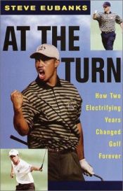 book cover of At the Turn : How Two Electrifying Years Changed Golf Forever by Steve Eubanks