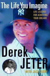 book cover of LIFE YOU IMAGINE: LIFE LESSONS FOR ACHIEVING YOUR DREAMS by Derek Jeter