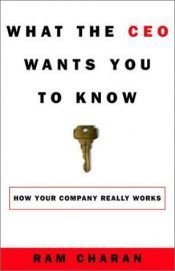 book cover of What the Ceo Wants You to Know: Using Your Business Acumen to Understand How Your Company Really Works by Ram Charan