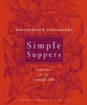 book cover of Moosewood Restaurant Simple Suppers: Fresh Ideas for the Weeknight Table by Moosewood Collective