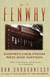 book cover of At Fenway : Dispatches from Red Sox Nation by Dan Shaughnessy