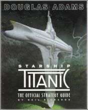 book cover of Douglas Adams Starship Titanic: The Official Strategy Guide by Neil Richards