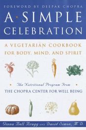 book cover of A Simple Celebration: A Vegetarian Cookbook for Body, Mind and Spirit by David Md Simon