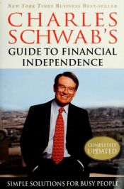 book cover of Charles Schwab's Guide to Financial Independence : Simple Solutions for Busy People by Charles R. Schwab