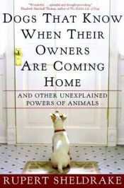 book cover of Dogs that know when their owners are coming home : and other unexplained powers of animals by Rupert Sheldrake