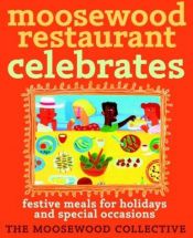 book cover of Moosewood Restaurants Celebrates: Festive Meals for Holidays and Special Occasions by Moosewood Collective