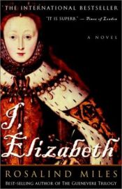 book cover of I, Elizabeth by Rosalind Miles