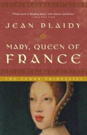 book cover of Mary, Queen of France (Tudor Saga, #7) by Eleanor Burford