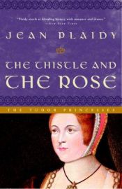 book cover of The Thistle and the Rose: The Story of Margaret, Princess of England, Queen of Scotland by Victoria Holt