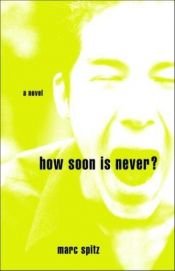 book cover of How Soon Is Never? by Marc Spitz