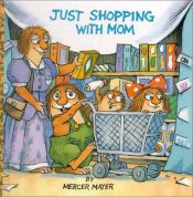 book cover of Just Shopping with Mom by Mercer Mayer