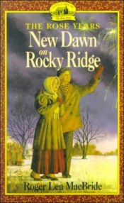 book cover of New Dawn on Rocky Ridge (Rose, Book 6) by Roger MacBride