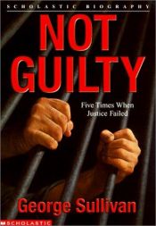 book cover of Not Guilty: Six Times When Justice Failed (Scholastic Biography) by George Sullivan