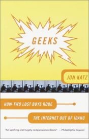book cover of Geeks: How Two Lost Boys Rode the Internet Out of Idaho by Jon Katz
