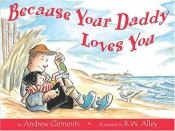 book cover of Because Your Daddy Loves You by Andrew Clements