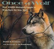 book cover of Once A Wolf: How Wildlife Biologists Fought to Bring Back the Gray Wolf by Stephen R. Swinburne