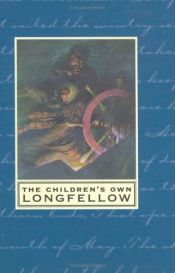 book cover of The Children's Own Longfellow by Henry W. Longfellow