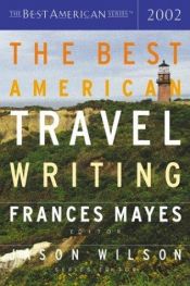 book cover of The Best American Travel Writing 2002 (Best American) by Frances Mayes