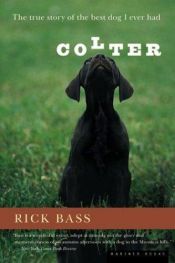 book cover of Colter: The True Story of the Best Dog I Ever Had by Rick Bass