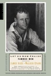 book cover of Let us now praise famous men: the American classic, in words and photographs, of three tenant families in the deep south by James Agee