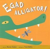 book cover of Egad Alligator! by Harriet Ziefert